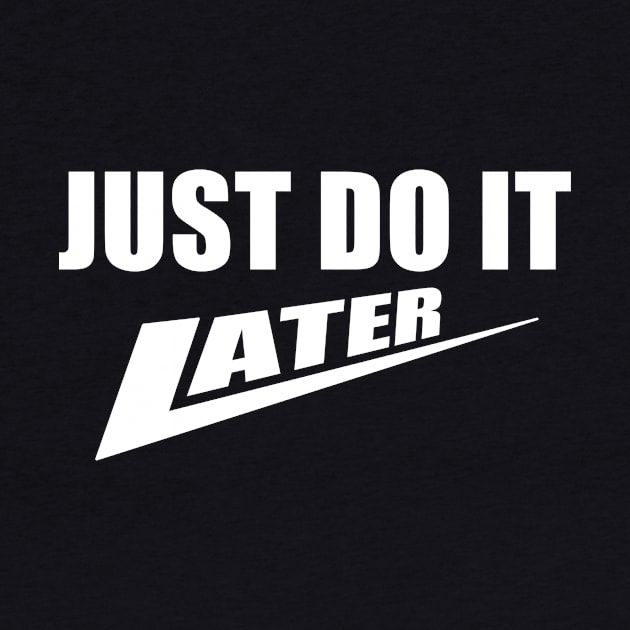 Just Do It Later by Mr Eggs Favorites